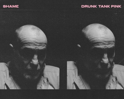 Shame: ‘Drunk Tank Pink’ (Dead Oceans, 2021)