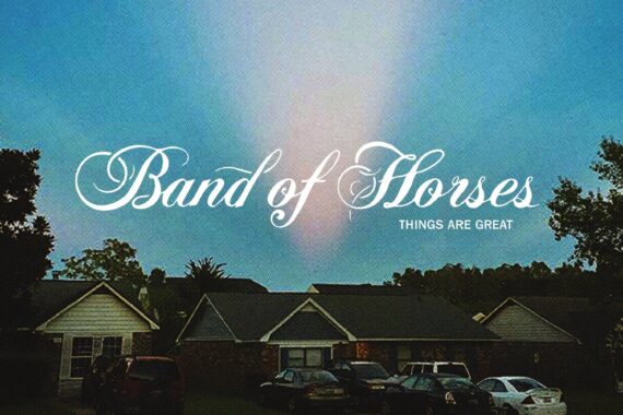 Band Of Horses: ‘Things Are Great’ (BMG, 2022)